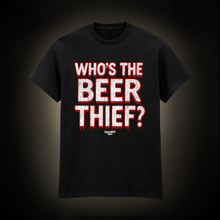 Load image into Gallery viewer, Who’s the beer thief? T-Shirt (Made to order)